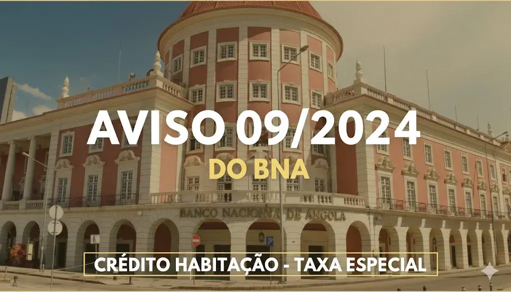 Crédito habitação em Angola: Aviso 09/2024 do BNA.
